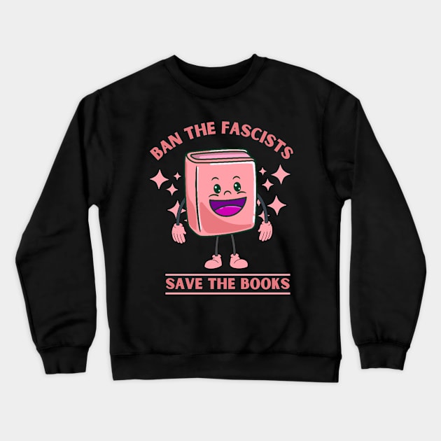 Ban the Fascists Save the Books Pink Mascot for Reading Enthusiasts Crewneck Sweatshirt by Shirts by Jamie
